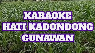 HATI KADONDONG ,GUNAWAN,,KARAOKE