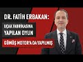 Dr. Fatih Erbakan: Uçak fabrikasına yapılan oyun Gümüş Motor'a da yapılmış