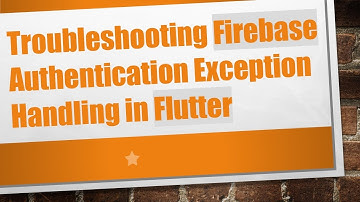 Troubleshooting Firebase Authentication Exception Handling in Flutter