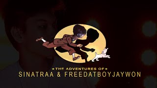 The Adventures of Sinatraa & freedatboyjaywon