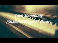 𝐋𝐨𝐯𝐞 𝐬𝐨𝐦𝐞𝐛𝐨𝐝𝐲 (Shalom Margaret Cover) - 1 hour