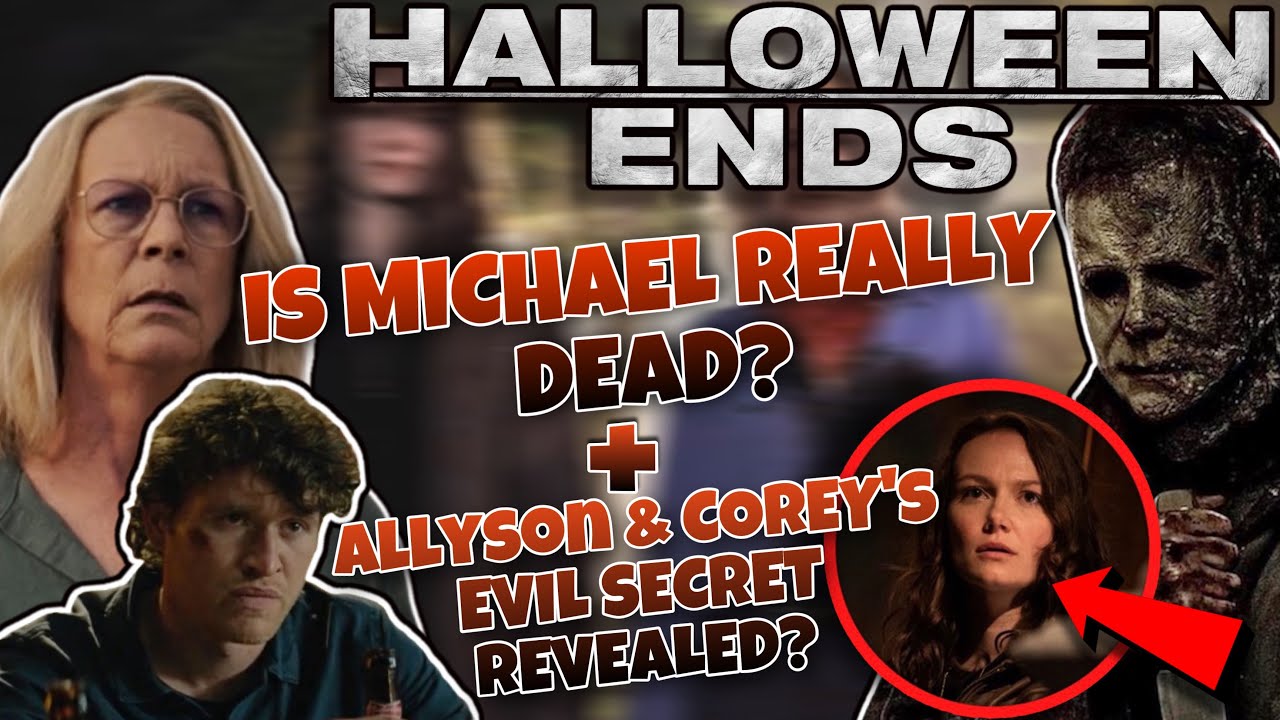 HALLOWEEN ENDS | IS MICHAEL REALLY DEAD? + ALLYSON & COREY’S EVIL SECRET REVEALED?