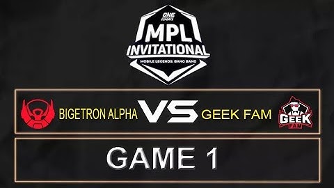 MPL INVITATIONAL | BIGETRON VS GEEK FAM | GAME 1