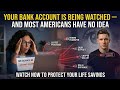 Your Bank Account is Being Watched | And Most Americans Have No Idea!