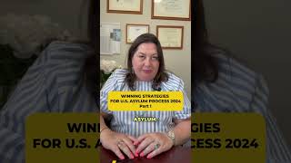 Winning Strategies for U.S. Asylum Process 2024, Part 1