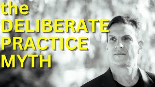 The Deliberate Practice Myth