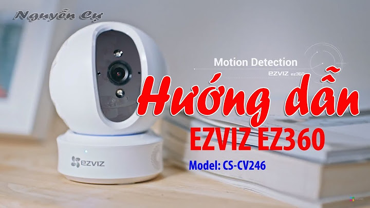 Hướng dẫn cài đặt camera ezviz cs-cv246