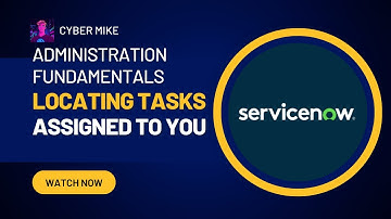 How to Find Tasks That Are Assigned to You | ServiceNow System Administration Fundamentals