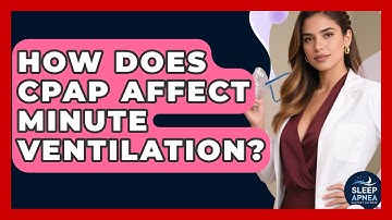 How Does CPAP Affect Minute Ventilation? - Sleep Apnea Support Network