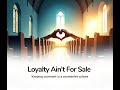 Loyalty Ain't For Sale by Overseer Fred Jones Jr