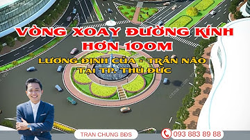 Vòng xoay đường kính hơn 100m tại  Lương Định Của - Trần Não Tp. Thủ Đức