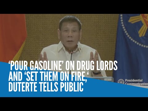 ‘Pour gasoline’ on drug lords and ‘set them on fire,‘ Duterte tells public