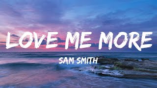 Sam Smith - Love Me More (Lyrics)