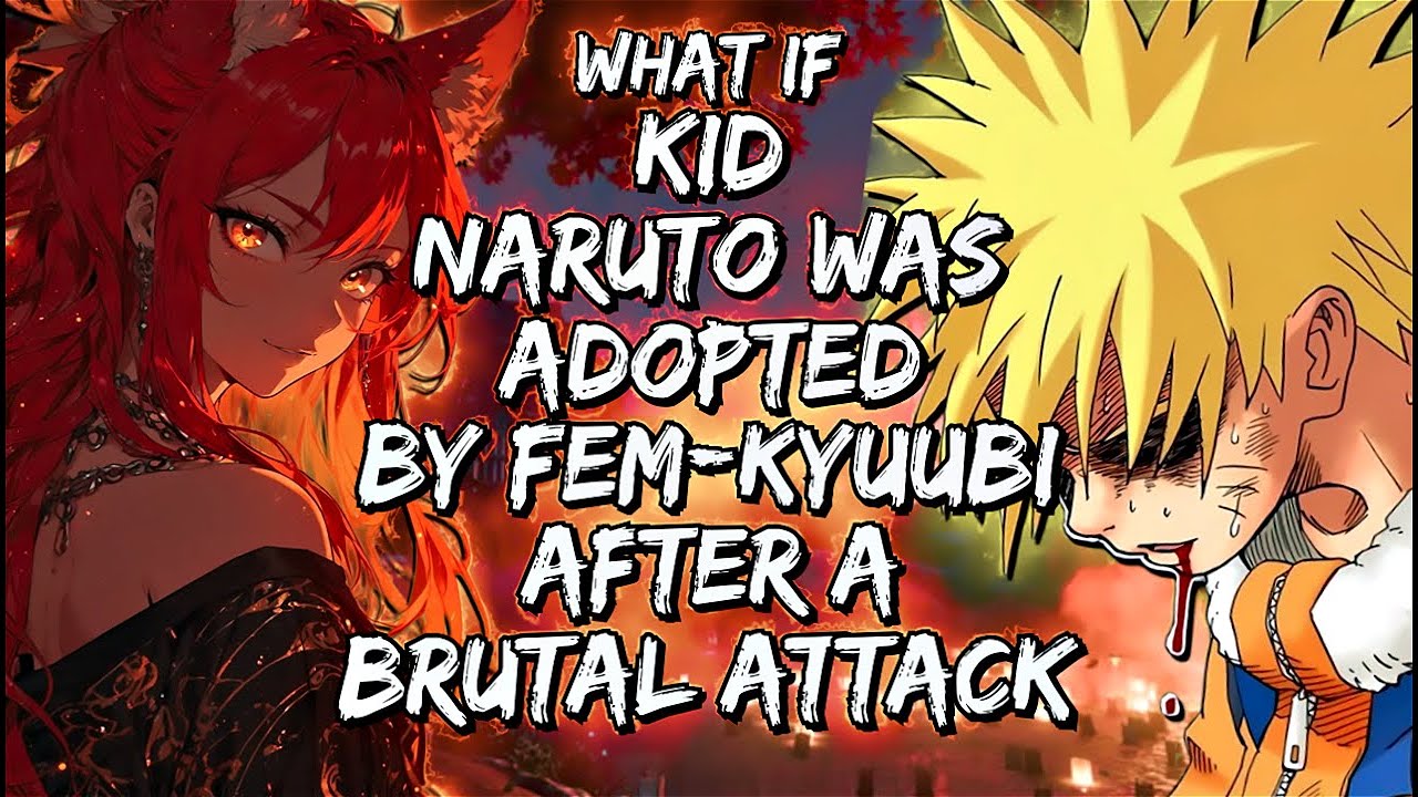 What If Kid Naruto Was Adopted By Fem-Kyuubi After A Brutal Attack