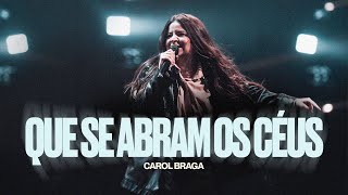 Carol Braga | Que Se Abram os Céus - Ministração Ao vivo
