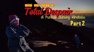 Misi Aki Nabalu : Total Despair di Puncak Gunung Kinabalu - Part 2