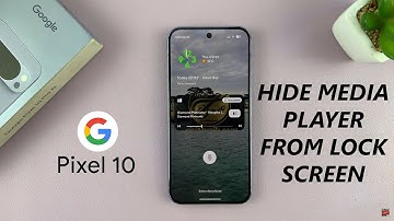 Google Pixel 10 / 10 Pro: How To Hide Media Player From Lock Screen
