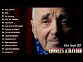 Charles aznavour les grandes chansons 2023 charles aznavour meilleures chansons 2023