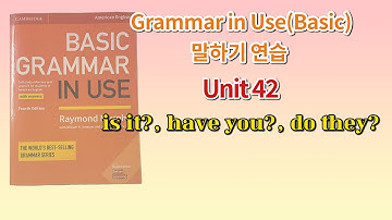 Basic Grammar in Use 4th(미국판) 말하기 연습 Unit 42(is it?, have you?, do they?)