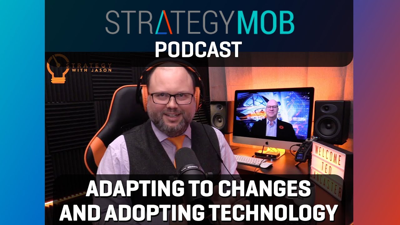 Strategy Mob Podcast Ep 71 - Ted Lancaster - Adapting to changes and adopting technology