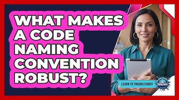 What Makes A Code Naming Convention Robust?