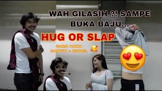 HUG OR SLAP Sama Kaka Cantik Model 🥰 || Sampe Buka Baju ?! HUG OR SLAP Sama Kaka Cantik Model 🥰 || Sampe Buka Baju ?!