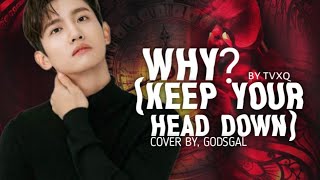 [PROJECT] WHY? (KEEP YOUR HEAD DOWN) - TVXQ || COVER BY GOD'S GAL