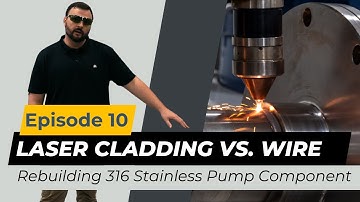 Laser Cladding with Powder vs Wire | Rebuilding 316 Stainless Pump Components | ALPHA Welder Ep. 10