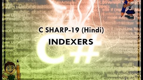 C SHARP-19 HINDI VIDEO TUTORIAL INDEXERS