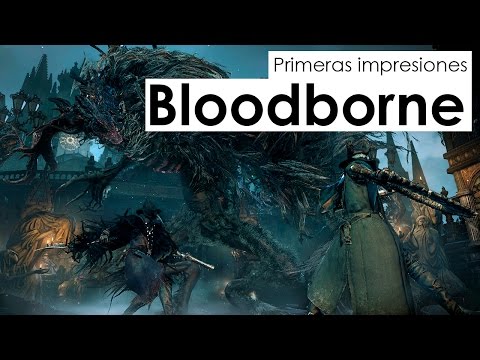 Bloodborne: Primeras Impresiones