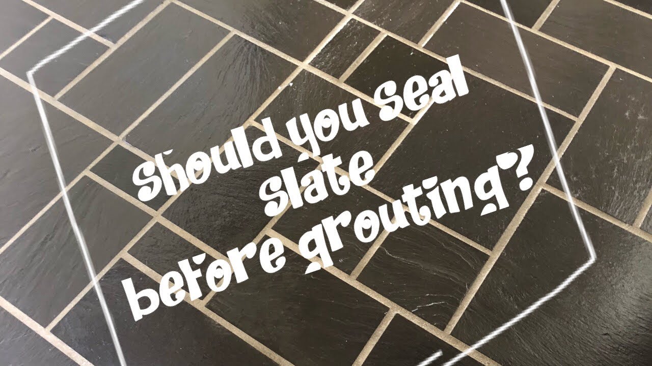 Do You Seal Slate Tile Before Grouting at Kristine McDonald blog