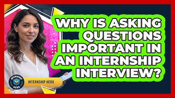 Why Is Asking Questions Important In An Internship Interview?
