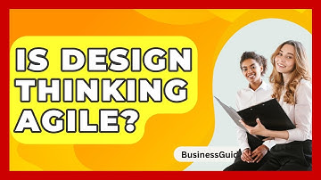 Is Design Thinking Agile? - BusinessGuide360.com