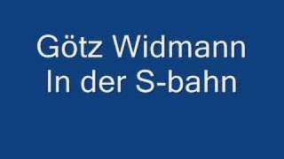 Götz Widmann -. In der S-bahn chords