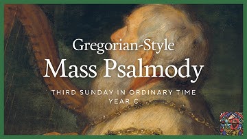 Gregorian Mass Psalmody | 3rd Sunday in Ordinary Time - Year C | Psalms for all Seasons