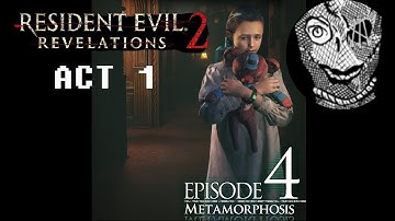 (Episode 4-ACT1) [Metamorphosis] Resident Evil: Revelations 2