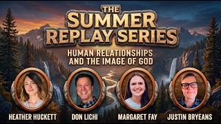 Human Relationships and the Image of God | Summer Replay Series