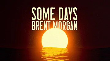 Brent Morgan - Some Days (Official Lyric Video)