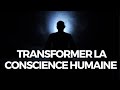 Transformer la conscience humaine partie i