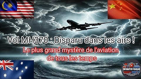 Le Mystère Non Résolu du Vol MH370 : Que S'est-il Vraiment Passé ?