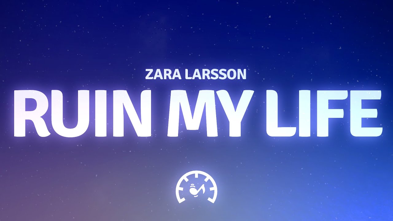 My Life Rrrr Zara Larsson - Ruin My Life (Lyrics) - YouTube