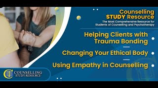 Episode 252 - Trauma Bonding – Changing Your Ethical Body – Using Empathy in Counselling