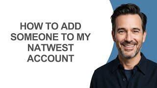 How to Add Someone to My Natwest Account - KevinHowTo