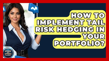 How To Implement Tail Risk Hedging In Your Portfolio? - Stock and Options Playbook