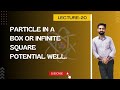 L20: Particle in a box or Infinite square potential well.
