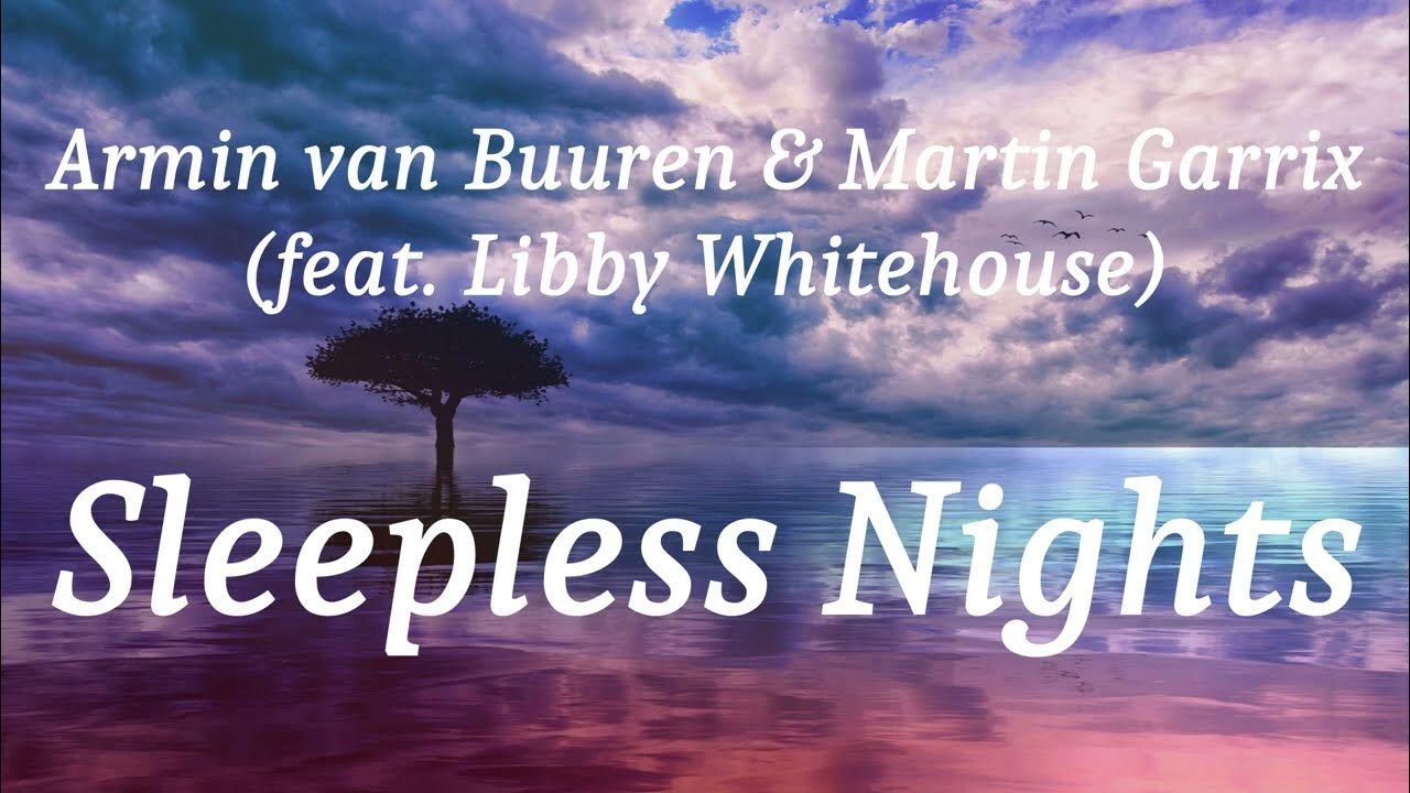 Armin van Buuren & Martin Garrix (feat. Libby Whitehouse) - Sleepless Nights (lyrics) Armin van Buuren & Martin Garrix (feat. Libby Whitehouse) - Sleepless Nights (lyrics)