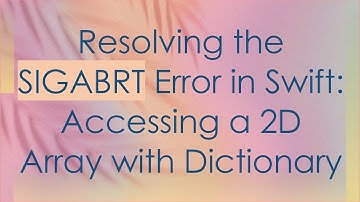 Resolving the SIGABRT Error in Swift: Accessing a 2D Array with Dictionary