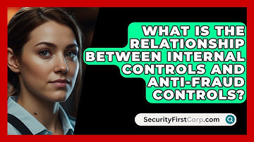 What Is The Relationship Between Internal Controls And Anti-fraud Controls? - SecurityFirstCorp.com