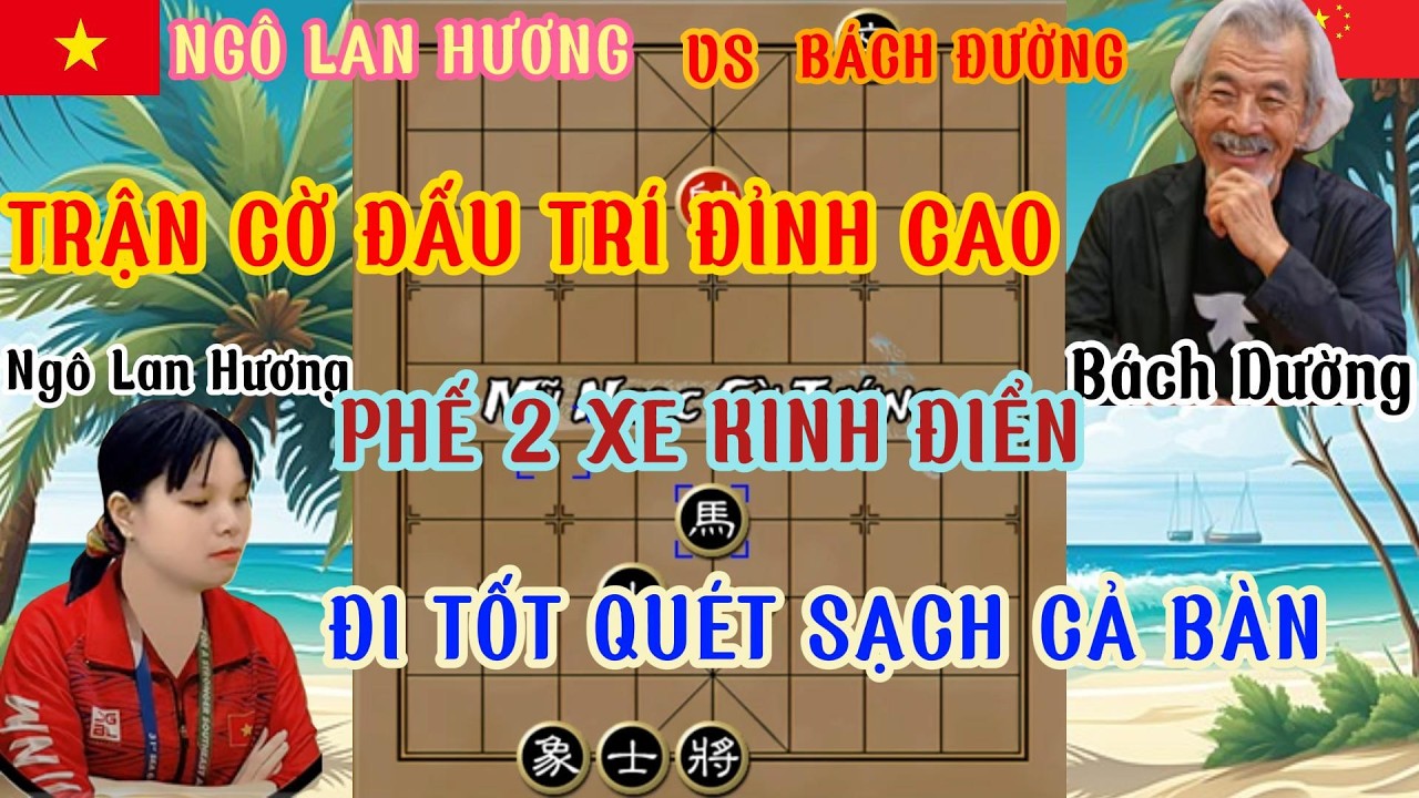 Trận cờ đấu trí đỉnh cao Ngô Lan Hương đối đầu Bách Đường .Phế 2 xe kinh điển đi tốt quét sạch ...