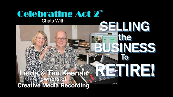 Selling the Business to RETIRE! Tim & Linda Keenan